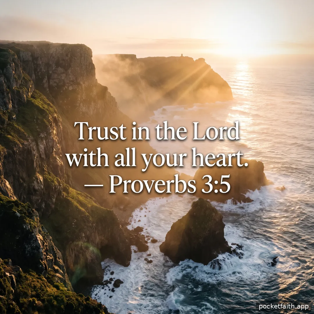 Trust in the Lord with all your heart. — Proverbs 3:5
