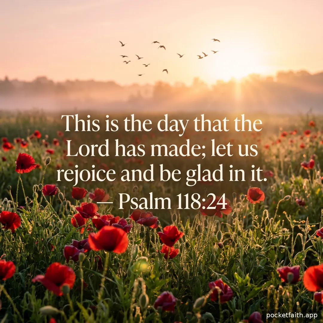 This is the day that the Lord has made; let us rejoice and be glad in it. — Psalm 118:24