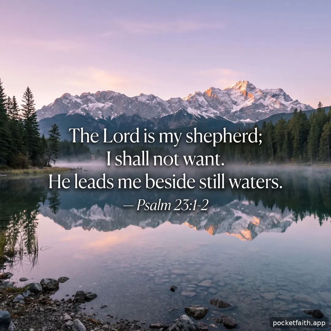 The Lord is my shepherd; I shall not want. He leads me beside still waters. — Psalm 23:1-2